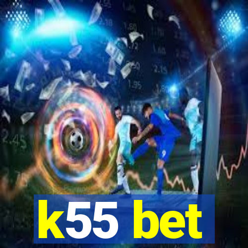 k55 bet